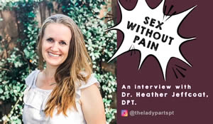 HeatherJeffcoat, DPT Discusses "Sex Without Pain" on the "My Pelvic Floor Muscles" YouTube Channel
