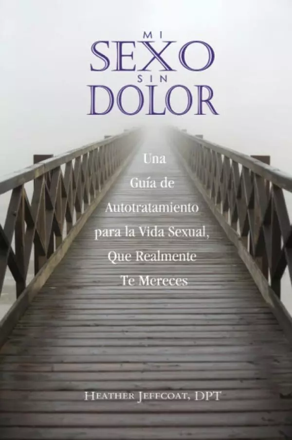 Mi Sexo Sin Dolor - El Libro - de Heather Jeffcoat, DPT